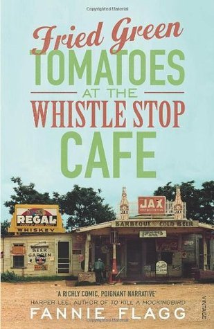 Book cover of Fried Green Tomatoes At The Whistle Stop Cafe by Fannie Flagg