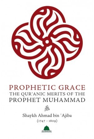 Book cover of Prophetic Grace: The Qur'anic Merits Of The Prophet Muhammad by Ahmad ibn Ajiba, Abdul Aziz Suraqah (Trans.)