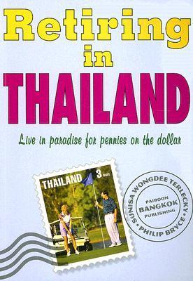 Book cover of Retiring In Thailand: Live In Paradise For Pennies On The Dollar by Philip Bryce, Sunisa W. Terlecky