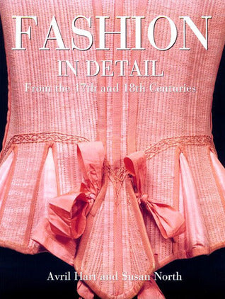 Book cover of Fashion In Detail: From The 17th And 18th Centuries by Avril Hart, Susan North