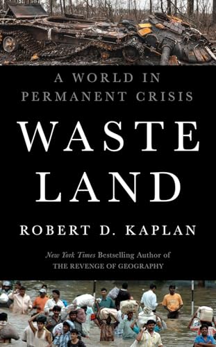 Book cover of Waste Land: A World In Permanent Crisis by Robert D. Kaplan