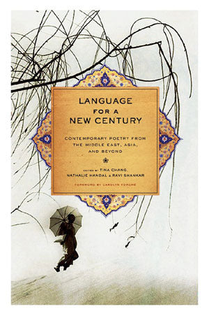 Book cover of Language For A New Century: Contemporary Poetry From The Middle East, Asia, And Beyond by Tina Chang (Ed.), Nathalie Handal (Ed.), Ravi Shankar (Ed.)