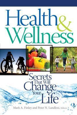 Book cover of Health & Wellness: Secrets That Will Change Your Life by Mark A. Finley, Peter N. Landless (Ed.)