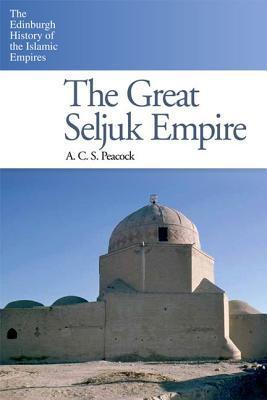 Book cover of The Great Seljuk Empire by A.C.S. Peacock