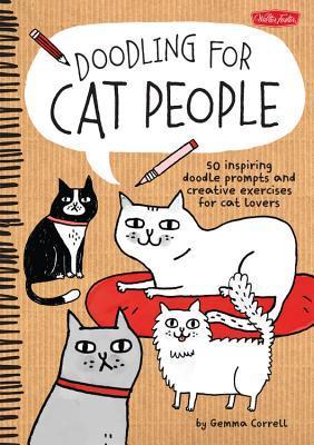 Book cover of Doodling For Cat People: 50 Inspiring Doodle Prompts And Creative Exercises For Cat Lovers by Gemma Correll