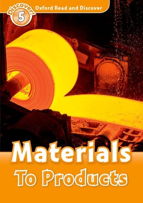 Book cover of Oxford Read and Discover: Level 5: Materials to Products by Alex Raynham