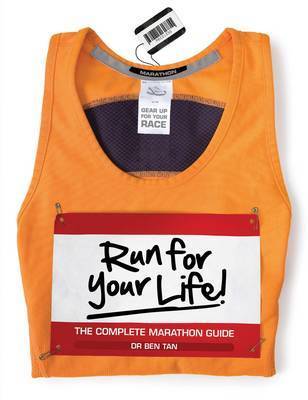 Book cover of Run For Your Life: The Complete Marathon Guide by Ben Tan