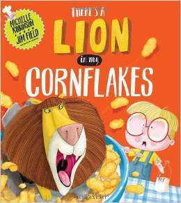 Book cover of There's a Lion in My Cornflakes by Michelle Robinson, Jim Field (Illus.)
