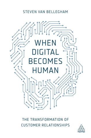 Book cover of When Digital Becomes Human: The Transformation Of Customer Relationships by Steven Van Belleghem