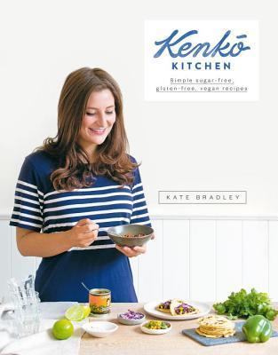 Book cover of Kenko Kitchen: Simple Sugar-Free, Gluten-Free, Vegan Recipes by Kate Bradley