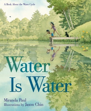 Book cover of Water Is Water: A Book About The Water Cycle by Miranda  Paul, Jason Chin (Illus.)