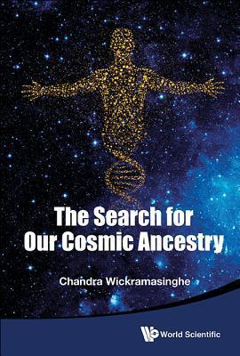 Book cover of Search For Our Cosmic Ancestry, The by Chandra Wickramasinghe