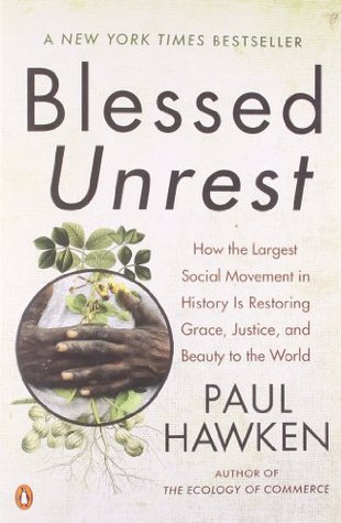 Book cover of Blessed Unrest: How The Largest Social Movement In History Is Restoring Grace, Justice, And Beauty In The World by Paul Hawken