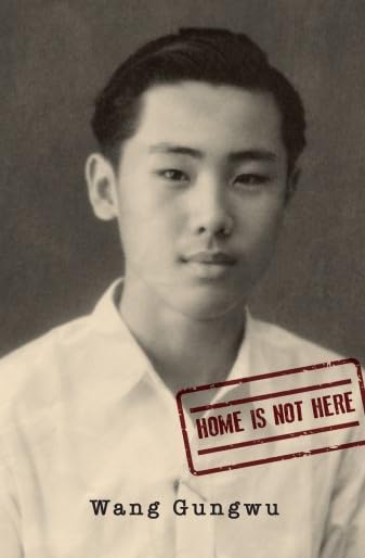 Book cover of Home Is Not Here by Wang Gungwu