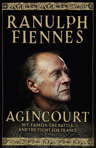 Book cover of Agincourt: My Family, The Battle And The Fight For France by Ranulph Fiennes
