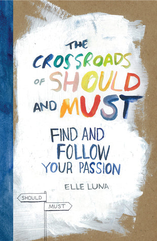Book cover of The Crossroads Of Should And Must: Find And Follow Your Passion by Elle Luna