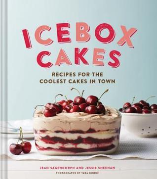 Book cover of Icebox Cakes: Recipes For The Coolest Cakes In Town by Jean Sagendorph, Jessie Sheehan, Tara Donne (Photographer)