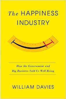 Book cover of The Happiness Industry: How The Government And Big Business Sold Us Well-Being by William Davies, Chiara Melloni (Trans.)