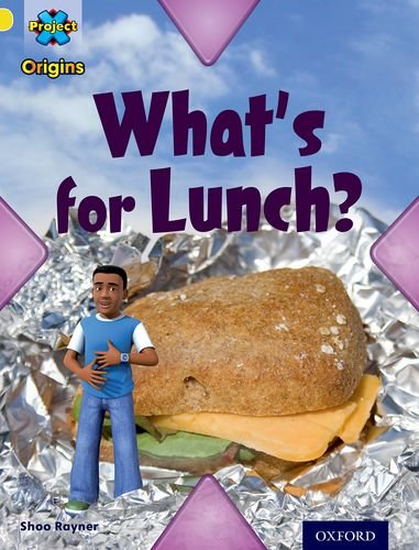Book cover of Project X Origins: Yellow Book Band, Oxford Level 3: Food: What's for Lunch? by Shoo Rayner