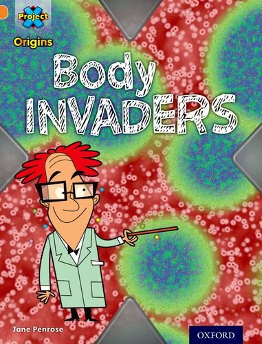 Book cover of Project X Origins: Orange Book Band, Oxford Level 6: Invasion: Body Invaders by Jane Penrose