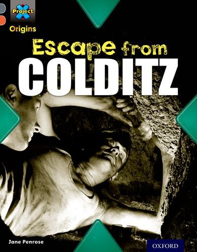 Book cover of Project X Origins: Grey Book Band, Oxford Level 13: Great Escapes: Escape From Colditz by Jane Penrose