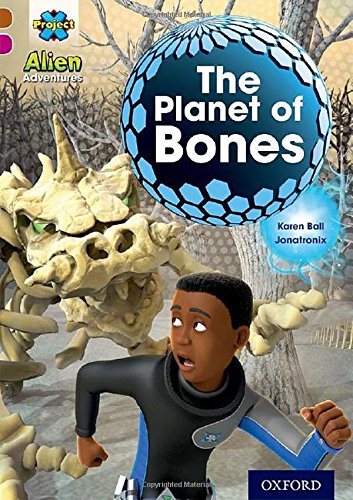 Book cover of Project X Alien Adventures: Brown Book Band, Oxford Level 10: The Planet Of Bones by Karen Ball