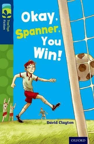 Book cover of Oxford Reading Tree TreeTops Fiction: Level 14: Okay, Spanner, You Win! by David Clayton, Trevor Parkin