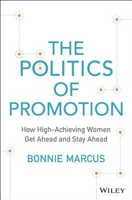 Book cover of The Politics of Promotion: How High-Achieving Women Get Ahead and Stay Ahead by Bonnie Marcus
