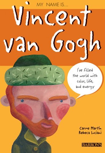 Book cover of My Name Is...Vincent Van Gogh by Carme Martin, Rebeca Luciani (Illus.)