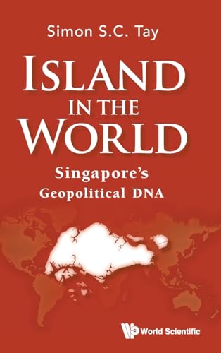 Book cover of Island In The World: Singapore's Geopolitical DNA by Simon S C Tay