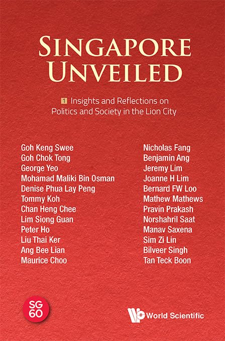 Book cover of Singapore Unveiled: Volume 1: Insights And Reflections On Politics And Society In The Lion City by World Scientific (Ed.)