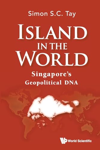 Book cover of Island in the World: Singapore's Geopolitical DNA by Simon S C Tay