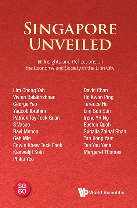 Book cover of Singapore Unveiled: Volume 2: Insights And Reflections On The Economy And Society In The Lion City by World Scientific