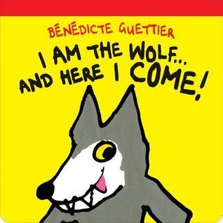 Book cover of I Am The Wolf . . . And Here I Come! by Bénédicte Guettier