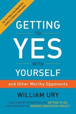 Book cover of Getting To Yes With Yourself by William Ury