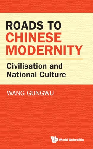 Book cover of Roads To Chinese Modernity: Civilisation And National Culture by Gungwu Wang