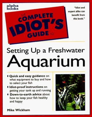 Book cover of The Complete Idiot's Guide To Freshwater Aquariums by Mike Wickham