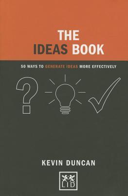 Book cover of The Ideas Book: 50 Ways To Generate Ideas Visually by Kevin Duncan