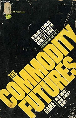 Book cover of The Commodity Futures Game: Who Wins? Who Loses? Why? by Richard J. Teweles