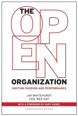 Book cover of The Open Organization: Igniting Passion And Performance by Jim Whitehurst, Gary Hamel (Foreword)