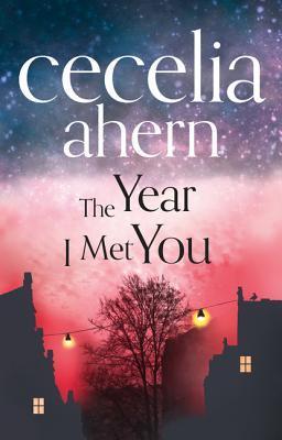 Book cover of The Year I Met You by Cecelia Ahern