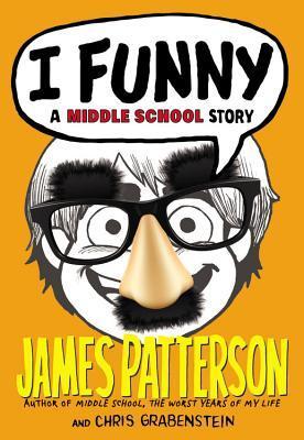 Book cover of I Funny: A Middle School Story by James Patterson, Chris Grabenstein, Laura Park (Illustrations)