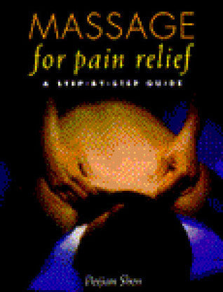 Book cover of Massage For Pain Relief: A Step-By-Step Guide by Peijian Shen