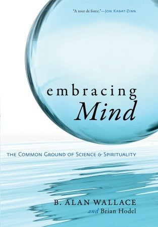 Book cover of Embracing Mind: The Common Ground Of Science And Spirituality by B. Alan Wallace, Brian Hodel
