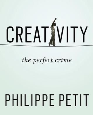 Book cover of Creativity: The Perfect Crime by Philippe Petit