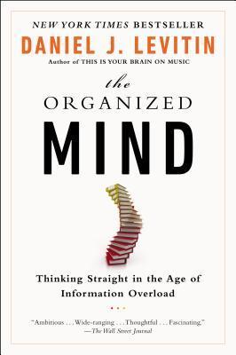 Book cover of The Organized Mind: Thinking Straight In The Age Of Information Overload by Daniel J. Levitin