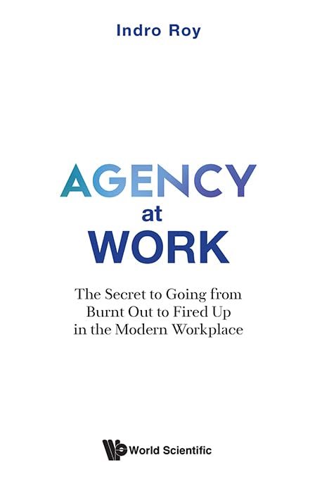 Book cover of Agency At Work: The Secret To Going From Burnt Out To Fired Up In The Modern Workplace by Indro Roy