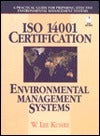 Book cover of ISO 14001 Certification - Environmental Management Systems: A Practical Guide For Preparing Effective Environmental Management Systems by W. Lee Kuhre