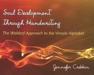 Book cover of Soul Development Through Handwriting: The Waldorf Approach To The Vimala Alphabet by Jennifer Crebbin