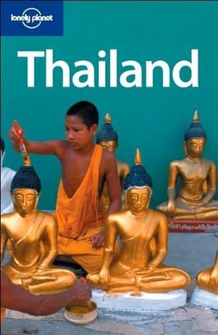 Book cover of Thailand by China Williams, Aaron Anderson, Brett Atkinson, Tim Bewer, Becca Blond, Virginia Jealous, Lisa Steer, Lonely Planet